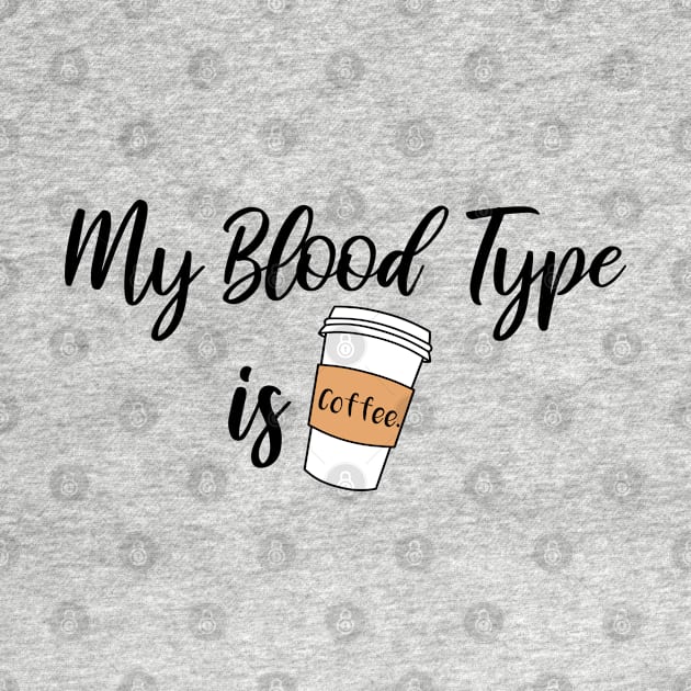 My Blood Type is Coffee by themadesigns